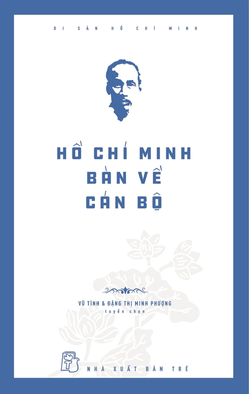 Di sản Hồ Chí Minh: Hồ Chí Minh bàn về cán bộ