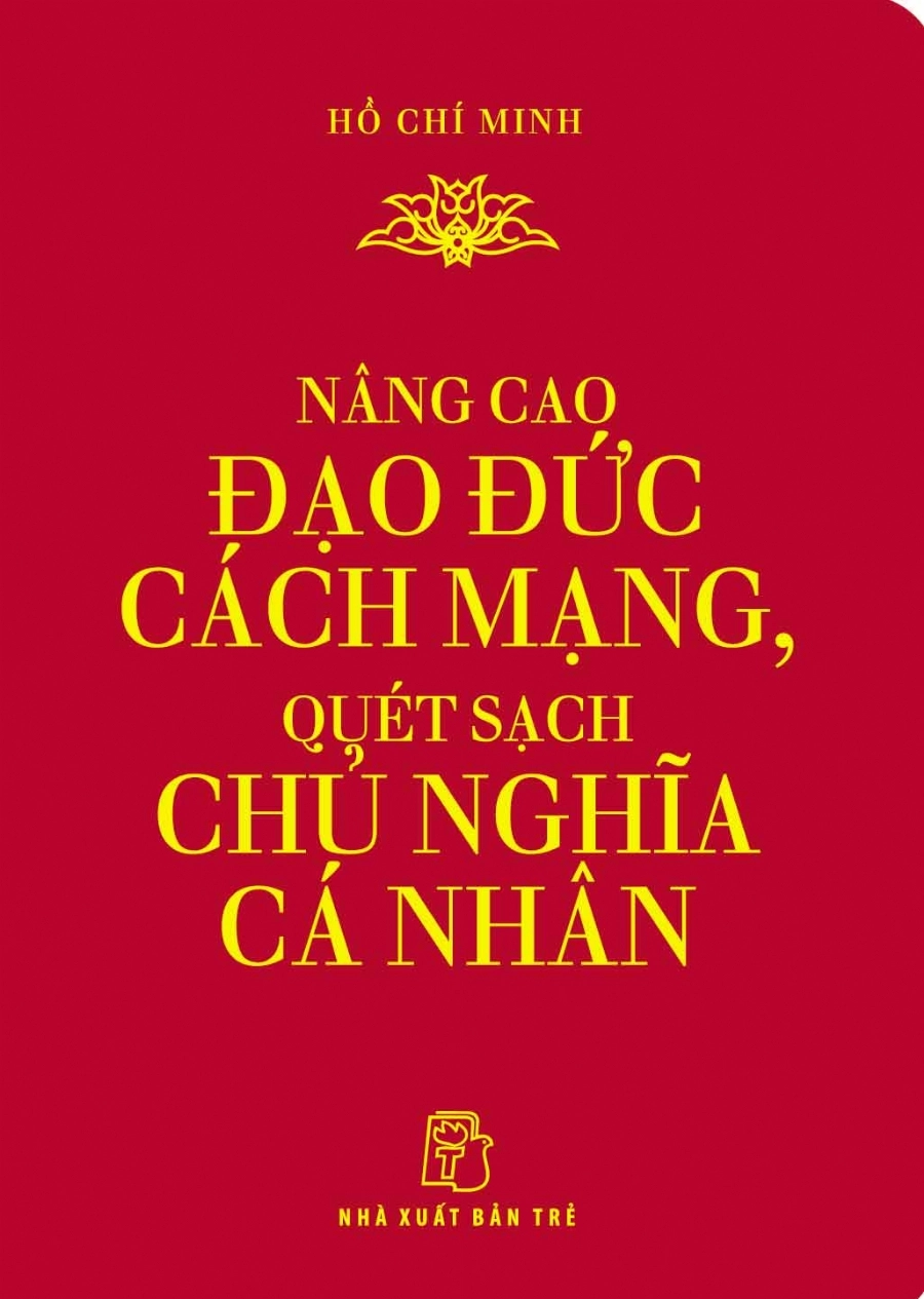 Di Sản Hồ Chí Minh: Nâng Cao Đạo Đức Cách Mạng, Quét Sạch Chủ Nghĩa Cá Nhân