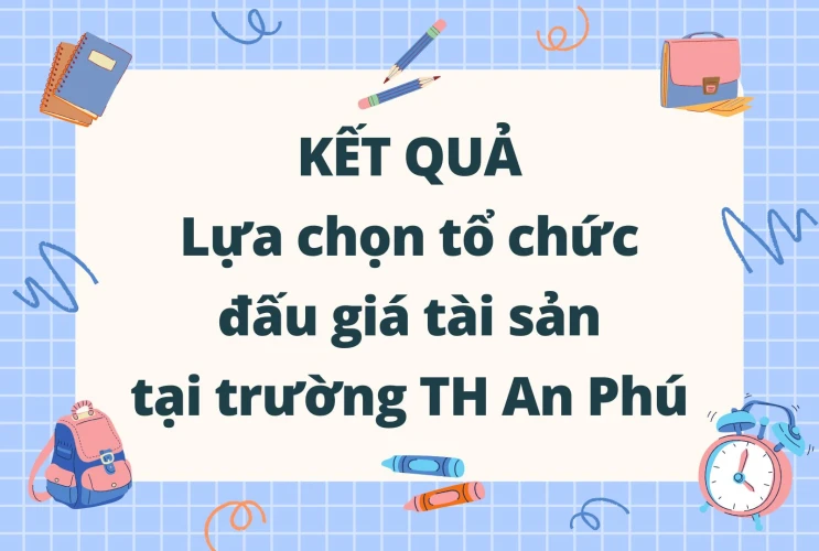 Kết quả lựa chọn tổ chức đấu giá tài sản tại Trường Tiểu học An Phú