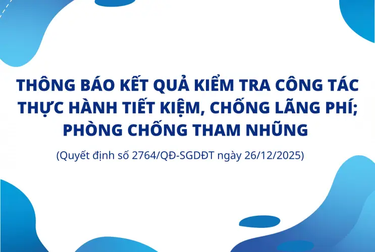 Thông báo kết quả kiểm tra công tác thực hành tiết kiệm, chống lãng phí; phòng chống tham nhũng theo Quyết định số 2764/QĐ-SGDĐT ngày 26/12/2025