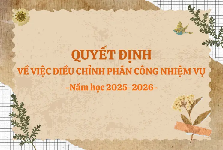 QUYẾT ĐỊNH VỀ VIỆC ĐIỀU CHỈNH PHÂN CÔNG NHIỆM VỤ NĂM HỌC 2025-2026