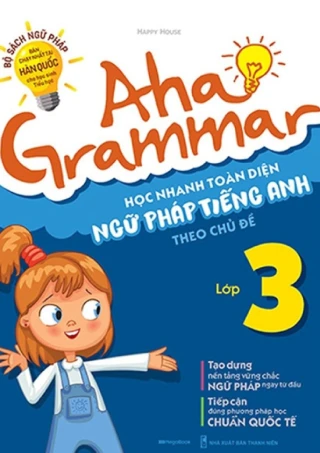 Aha Grammar - Học Nhanh Toàn Diện Ngữ Pháp Tiếng Anh Lớp 3 Theo Chủ Đề