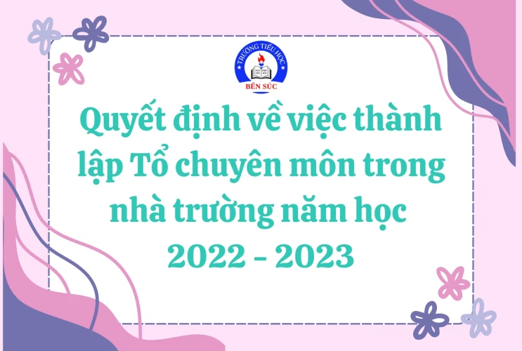 Quyết định về việc thành lập Tổ chuyên môn trong nhà trường năm học 2022 - 2023