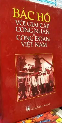 Bác Hồ với giai cấp công nhân - công đoàn VN