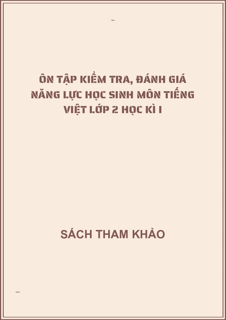 Ôn tập kiểm tra, đánh giá năng lực học sinh môn tiếng việt lớp 2 học kì I