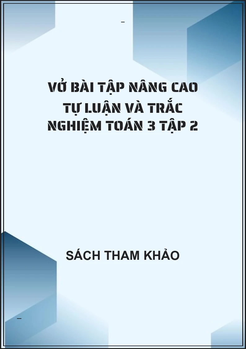Vở bài tập nâng cao tự luận và trắc nghiệm toán 3 tập 2