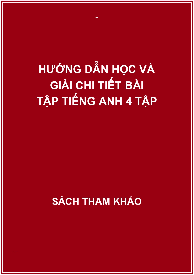 Hướng dẫn học và giải chi tiết bài tập tiếng anh 4 tập