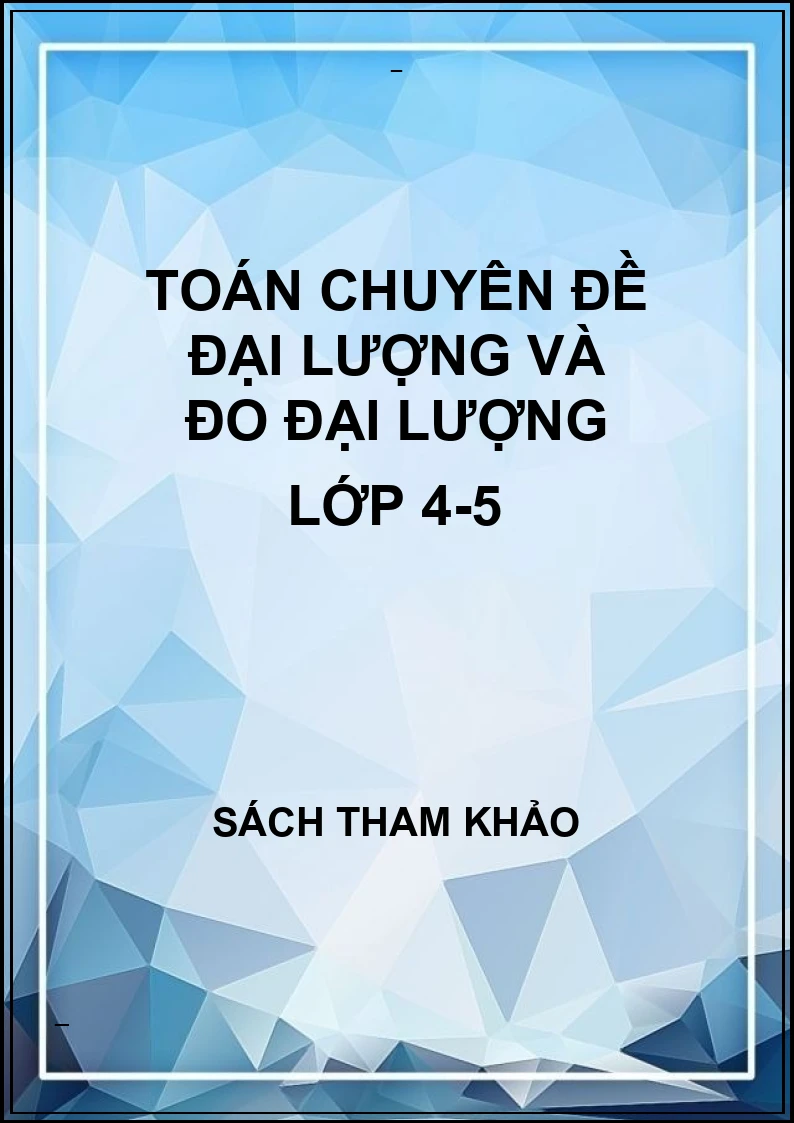 Toán chuyên đề đại lượng và đo đại lượng lớp 4-5