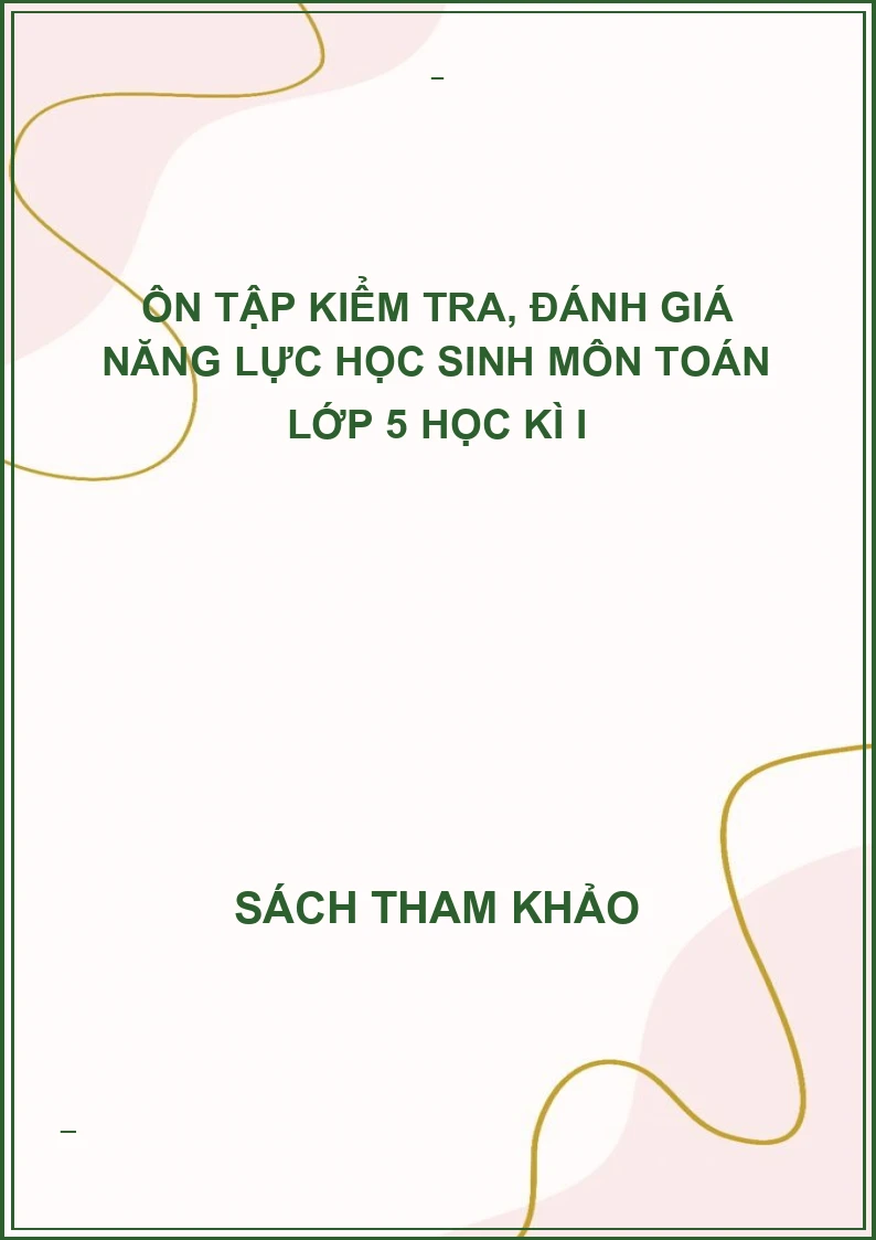 Ôn tập kiểm tra, đánh giá năng lực học sinh môn toán lớp 5 học kì I