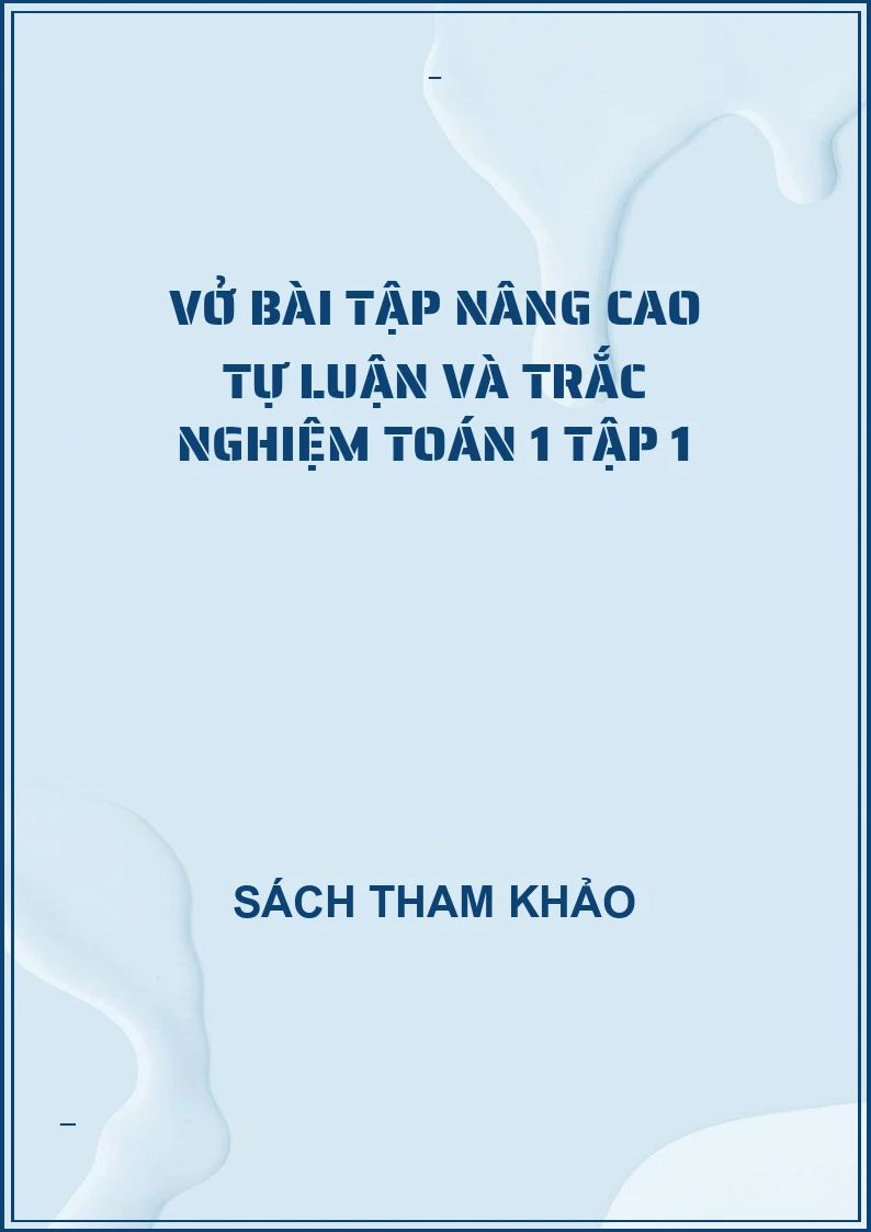 Vở bài tập nâng cao tự luận và trắc nghiệm toán 1 tập 1