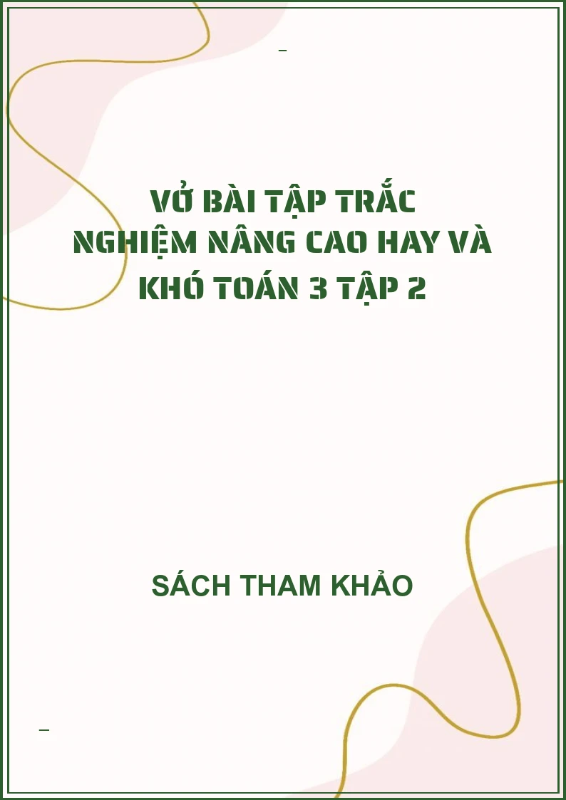 Vở bài tập trắc nghiệm nâng cao hay và khó toán 3 tập 2