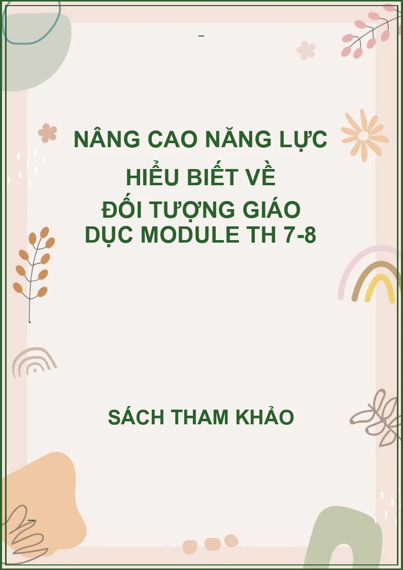 Nâng cao năng lực hiểu biết về đối tượng giáo dục Module TH 7-8