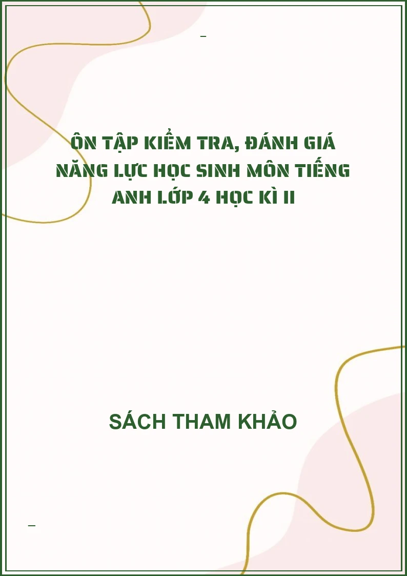 Ôn tập kiểm tra, đánh giá năng lực học sinh môn tiếng anh lớp 4 học kì II