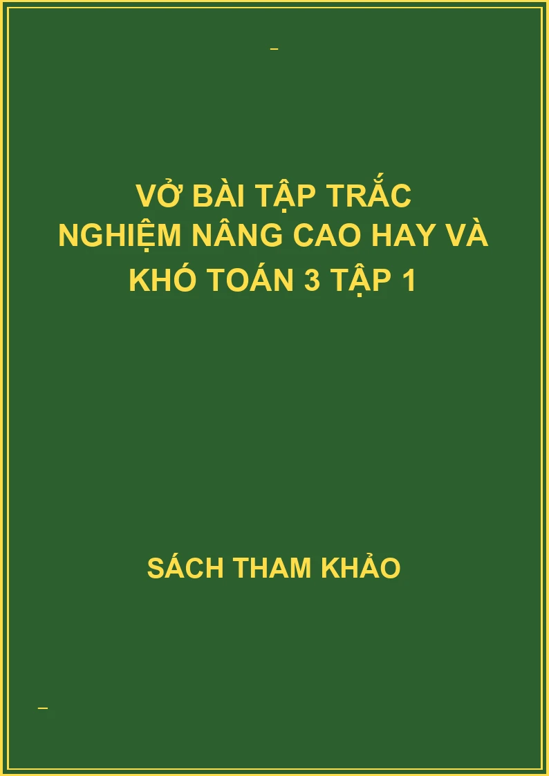 Vở bài tập trắc nghiệm nâng cao hay và khó toán 3 tập 1