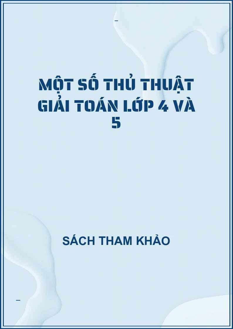 Một số thủ thuật giải toán lớp 4 và 5