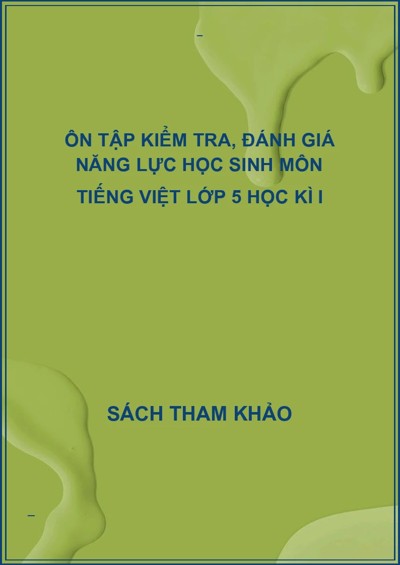 Ôn tập kiểm tra, đánh giá năng lực học sinh môn tiếng việt lớp 5 học kì I