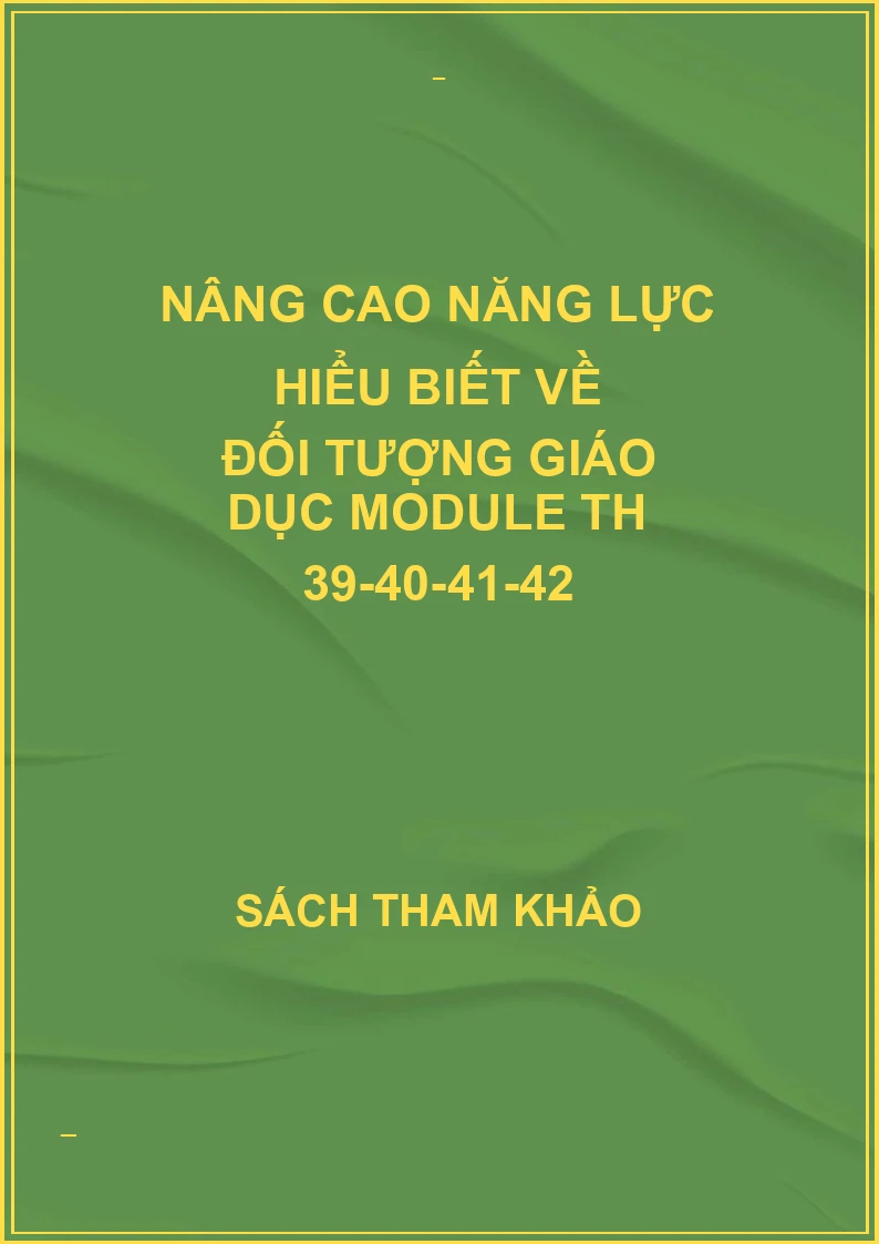 Nâng cao năng lực hiểu biết về đối tượng giáo dục Module TH 39-40-41-42