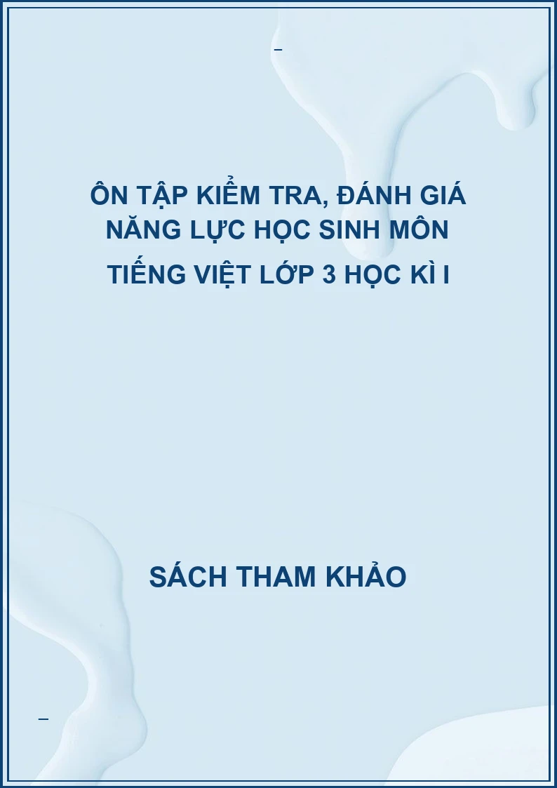 Ôn tập kiểm tra, đánh giá năng lực học sinh môn tiếng việt lớp 3 học kì I