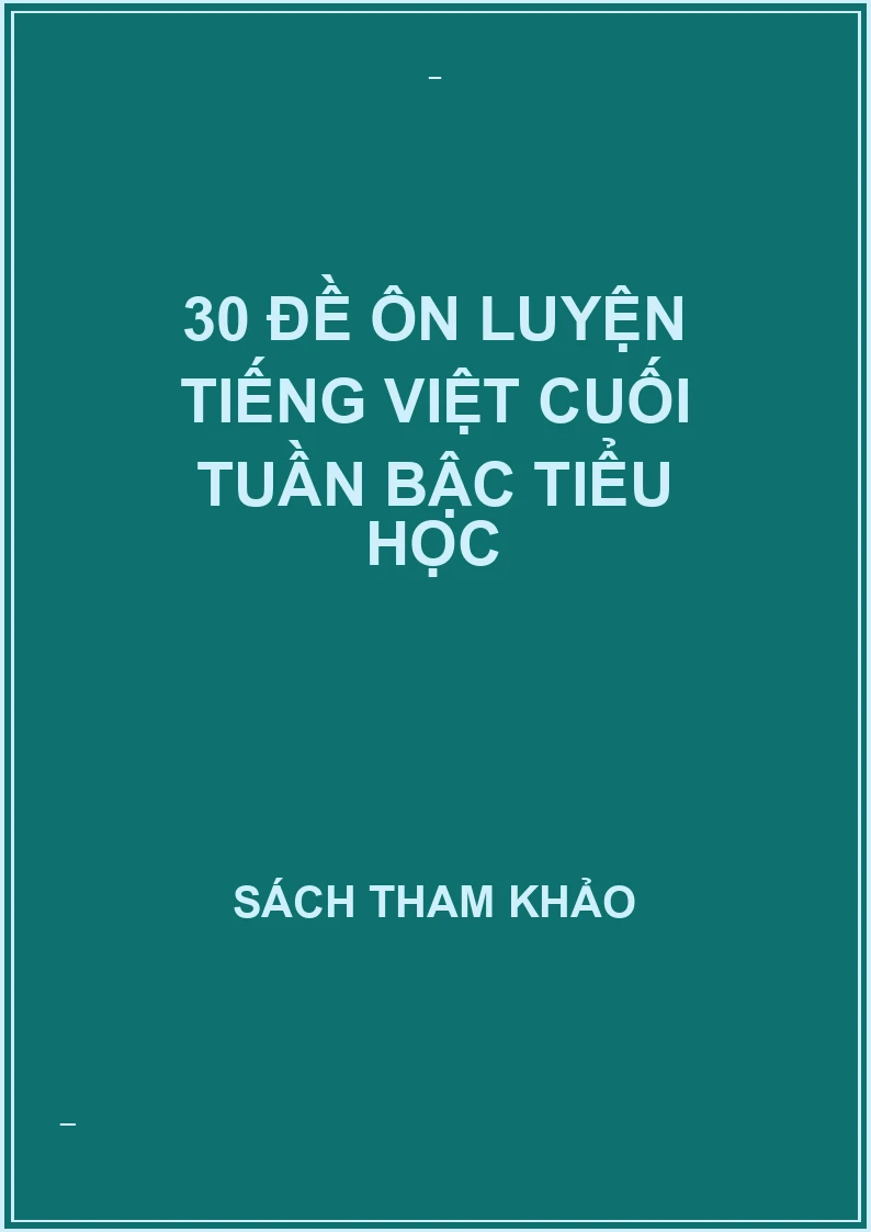 30 đề ôn luyện tiếng việt cuối tuần bậc tiểu học