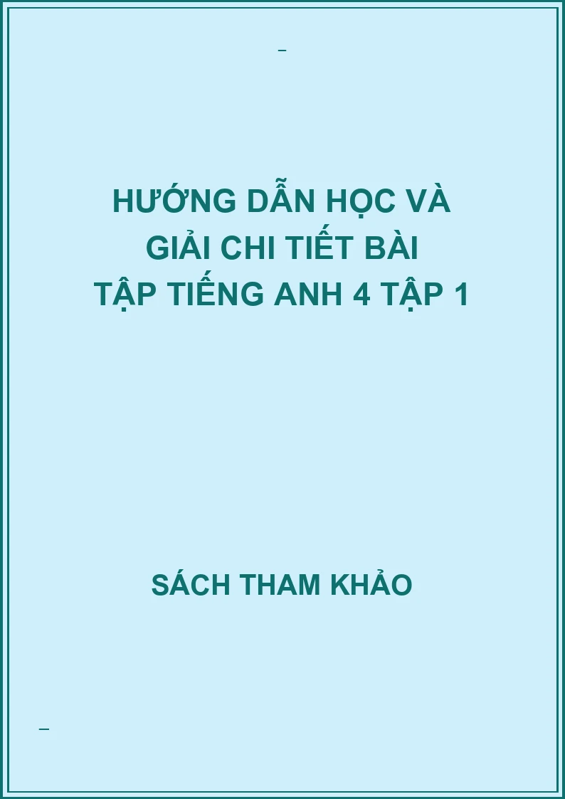 Hướng dẫn học và giải chi tiết bài tập tiếng anh 4 tập 1