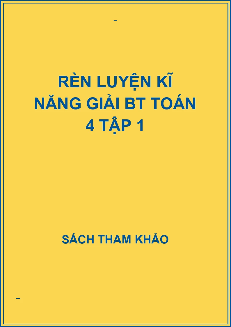 Rèn luyện kĩ năng giải BT toán 4 tập 1