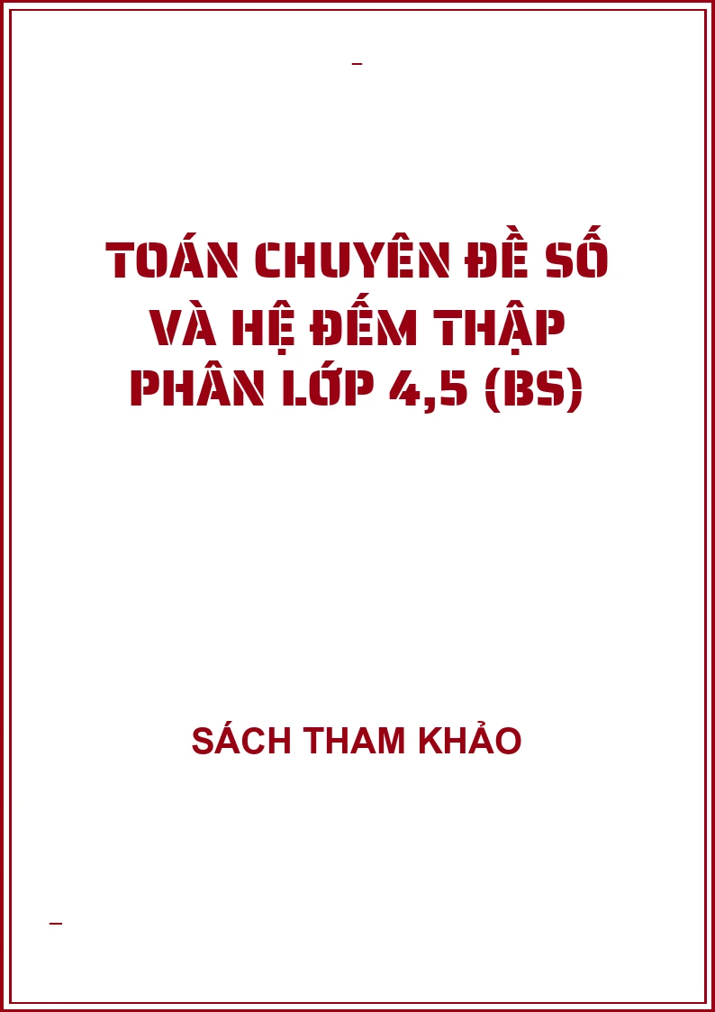 Toán chuyên đề số và hệ đếm thập phân lớp 4,5 (BS)