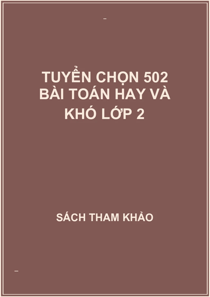 Tuyển chọn 502 bài toán hay và khó lớp 2