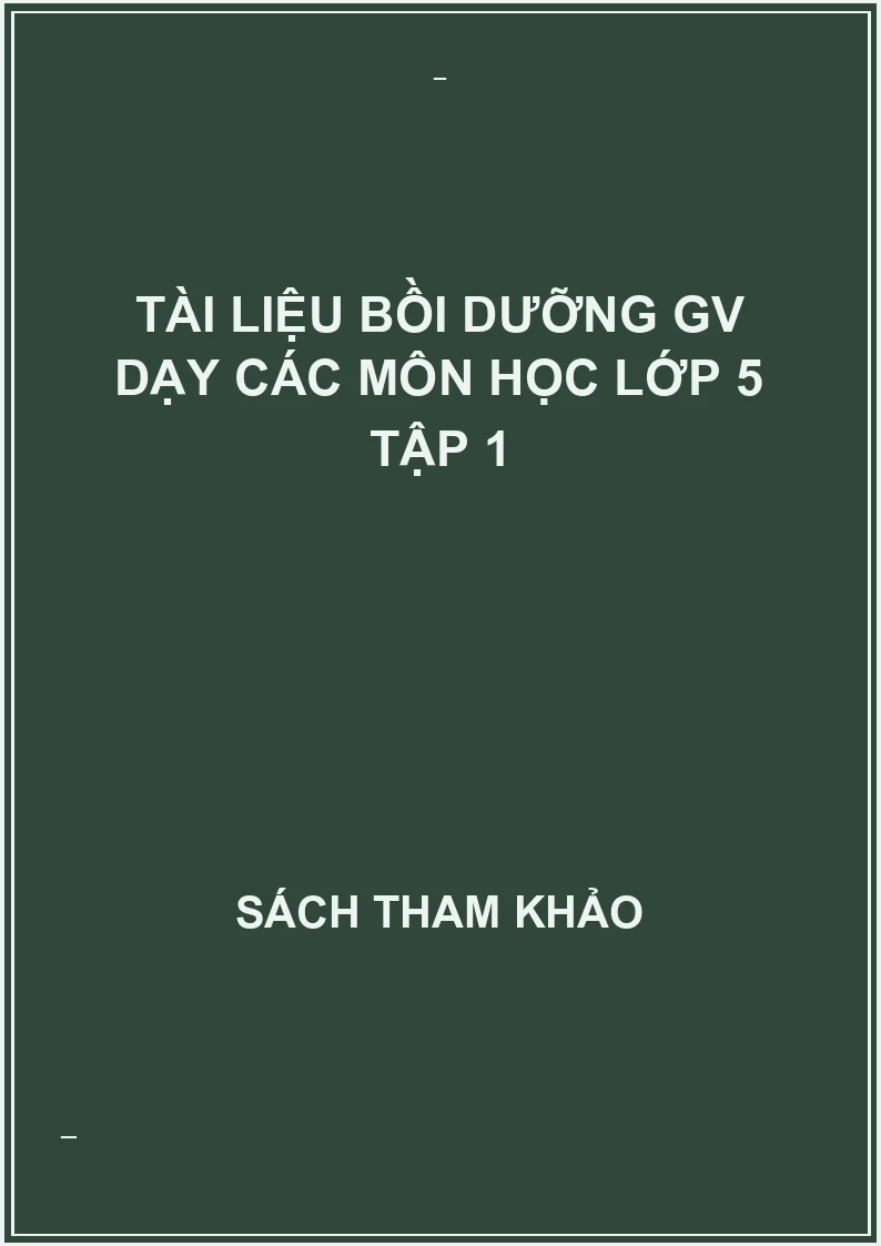 Tài liệu bồi dưỡng GV dạy các môn học lớp 5 tập 1