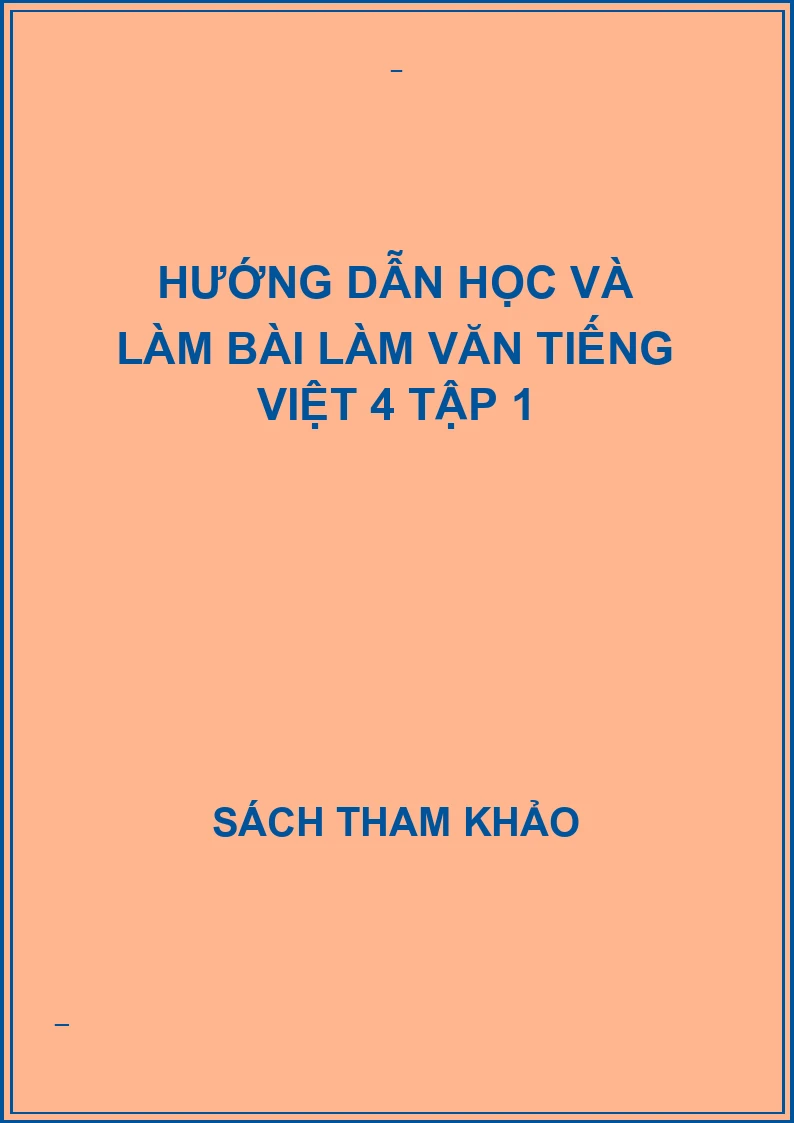 Hướng dẫn học và làm bài làm văn tiếng việt 4 tập 1