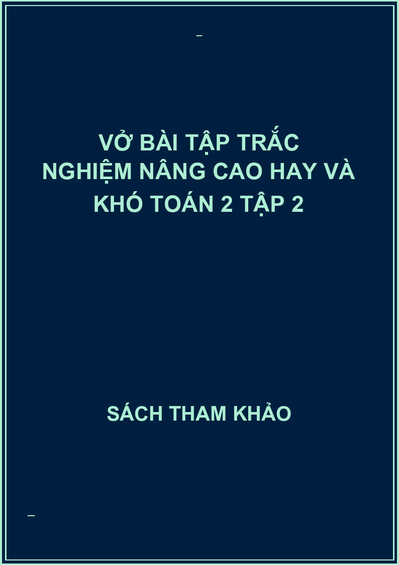 Vở bài tập trắc nghiệm nâng cao hay và khó toán 2 tập 2