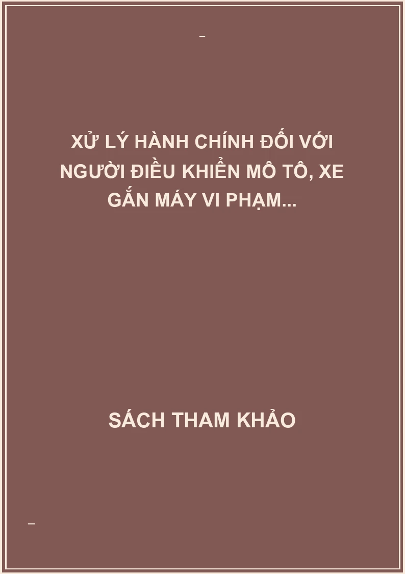 Xử lý hành chính đối với người điều khiển mô tô, xe gắn máy vi phạm...