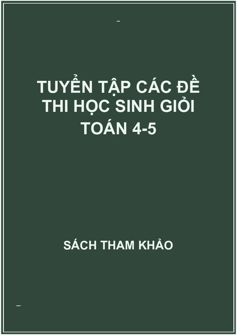 Tuyển tập các đề thi học sinh giỏi toán 4-5
