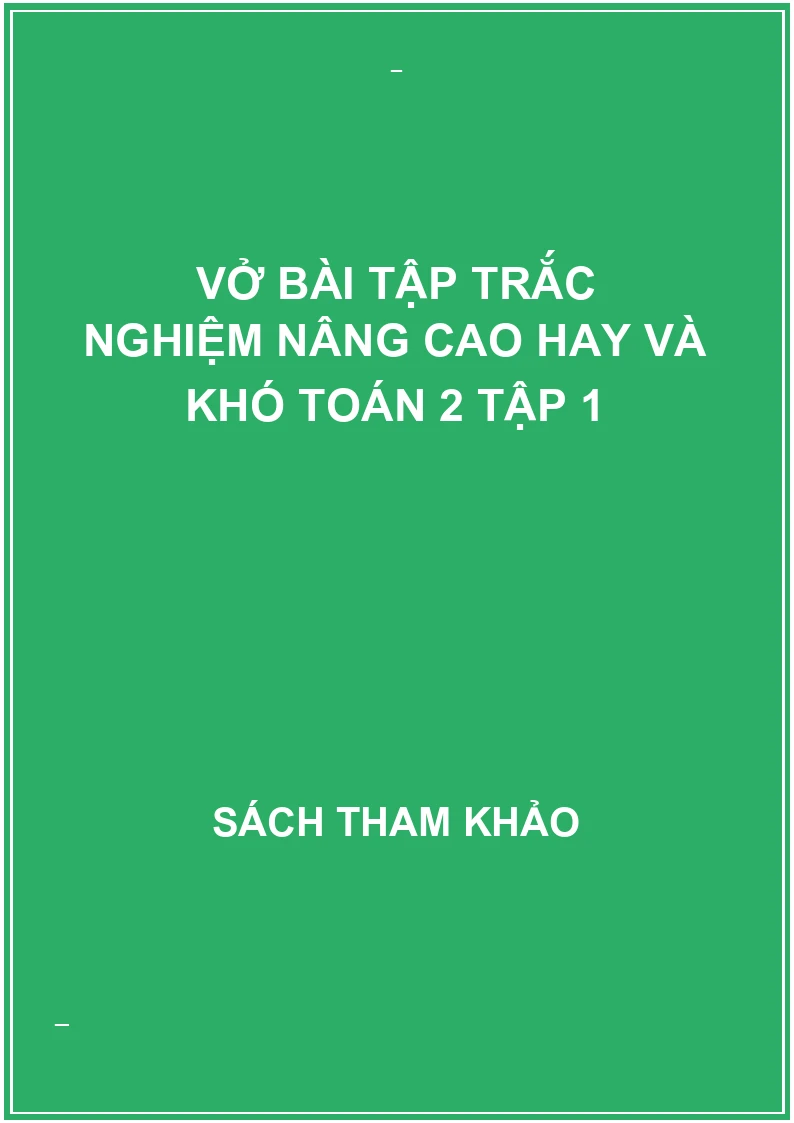 Vở bài tập trắc nghiệm nâng cao hay và khó toán 2 tập 1