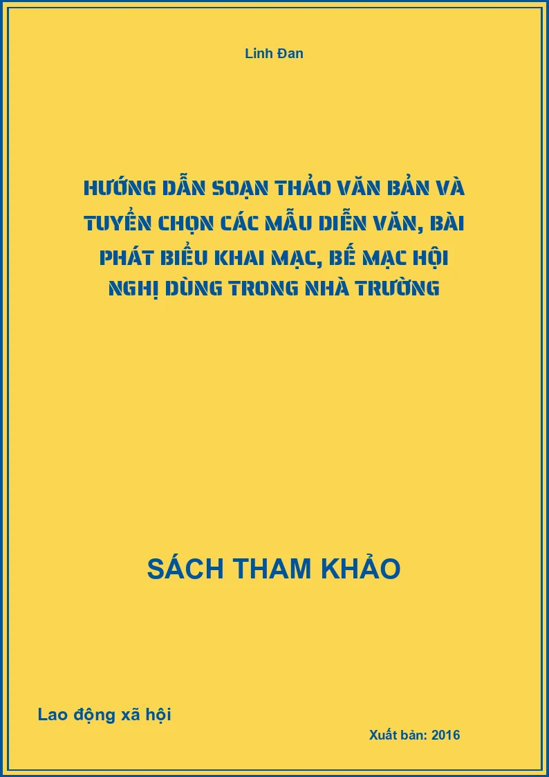 Hướng dẫn soạn thảo văn bản và tuyển chọn các mẫu diễn văn, bài phát biểu khai mạc, bế mạc hội nghị dùng trong nhà trường