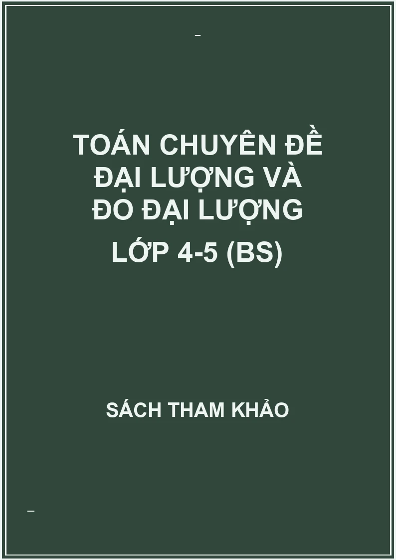 Toán chuyên đề đại lượng và đo đại lượng lớp 4-5 (BS)