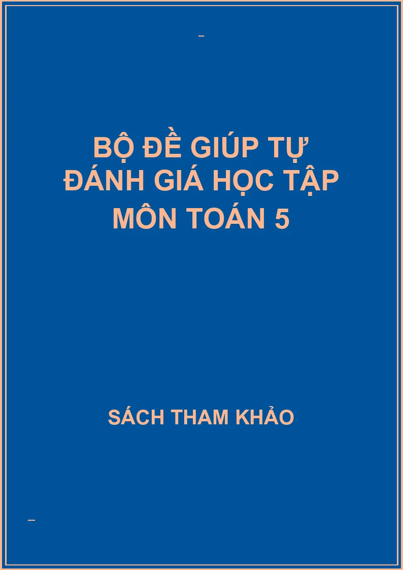 Bộ đề giúp tự đánh giá học tập môn toán 5