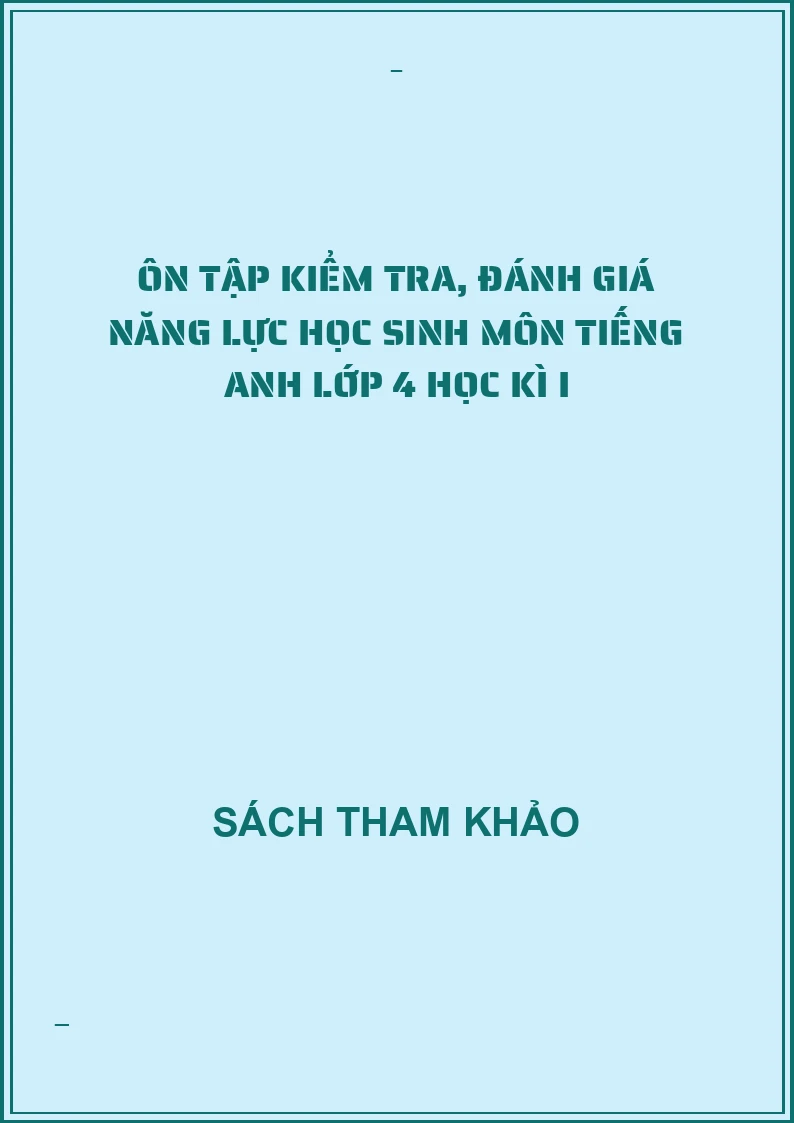 Ôn tập kiểm tra, đánh giá năng lực học sinh môn tiếng anh lớp 4 học kì I