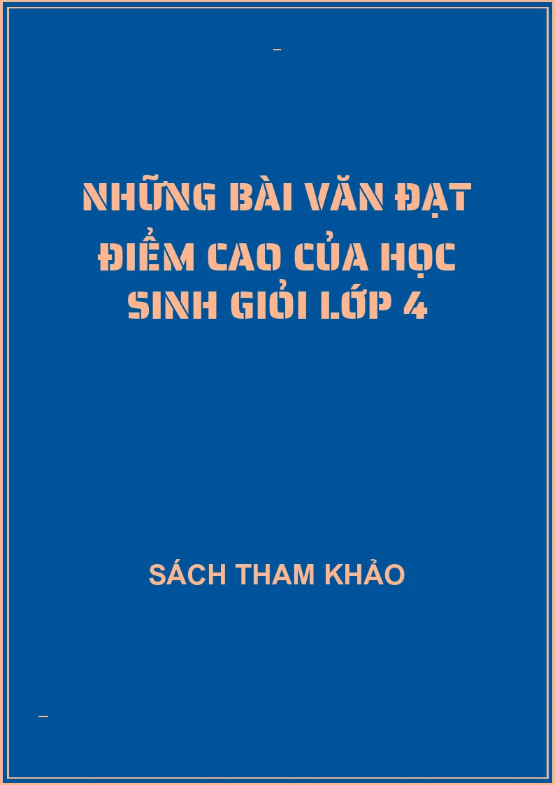Những bài văn đạt điểm cao của học sinh giỏi lớp 4