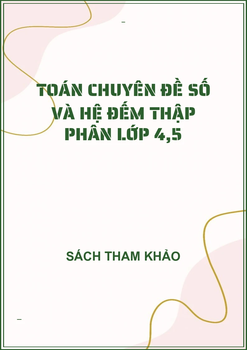 Toán chuyên đề số và hệ đếm thập phân lớp 4,5