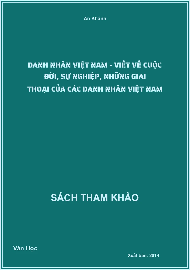 Danh nhân Việt Nam - Viết về cuộc đời, sự nghiệp, những giai thoại của các danh nhân Việt Nam