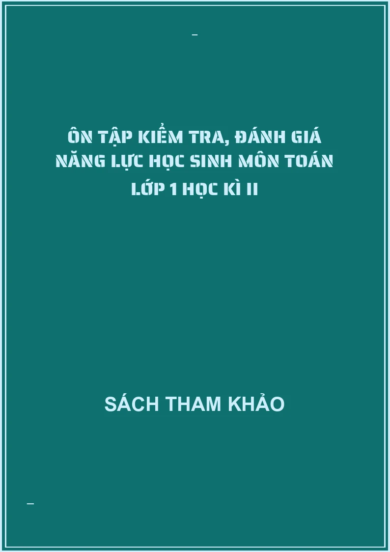 Ôn tập kiểm tra, đánh giá năng lực học sinh môn toán lớp 1 học kì II