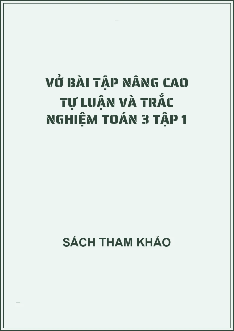 Vở bài tập nâng cao tự luận và trắc nghiệm toán 3 tập 1