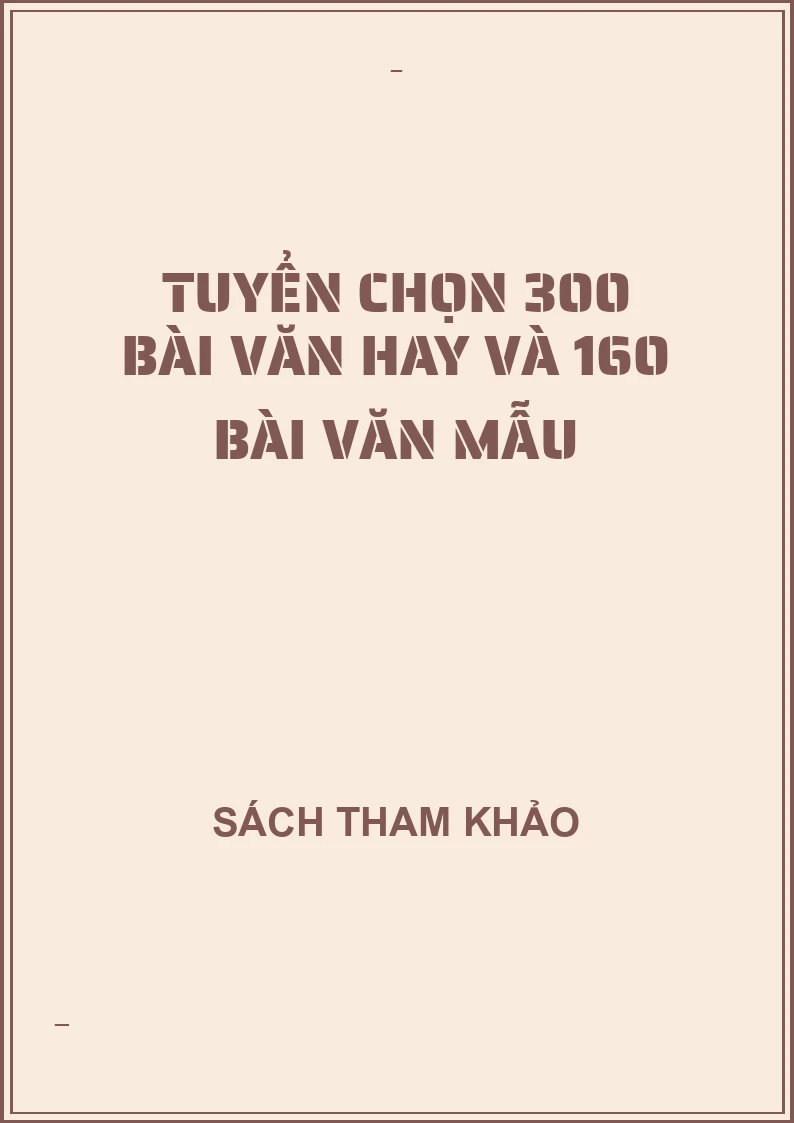 Tuyển chọn 300 bài văn hay và 160 bài văn mẫu