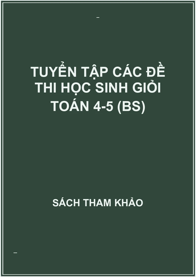 Tuyển tập các đề thi học sinh giỏi toán 4-5 (BS)