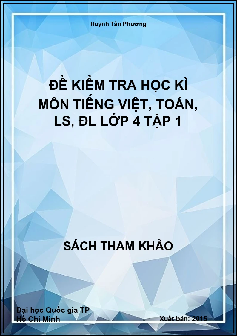 Đề kiểm tra học kì môn tiếng việt, toán, LS, ĐL lớp 4 tập 1