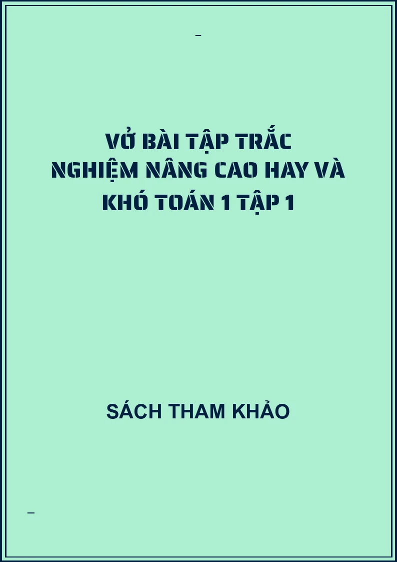 Vở bài tập trắc nghiệm nâng cao hay và khó toán 1 tập 1