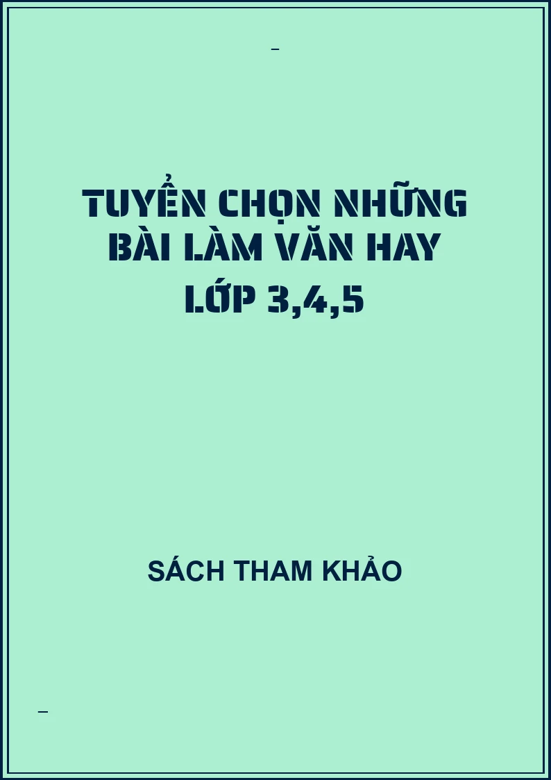 Tuyển chọn những bài làm văn hay lớp 3,4,5