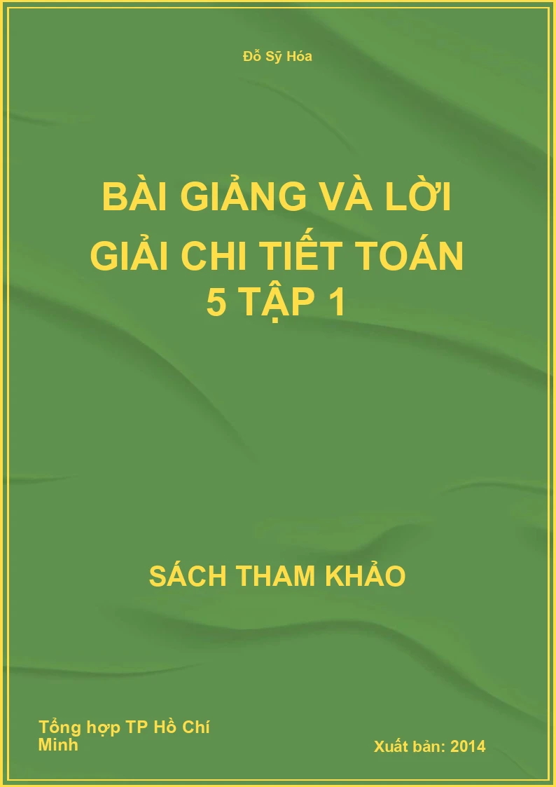 Bài giảng và lời giải chi tiết toán 5 tập 1
