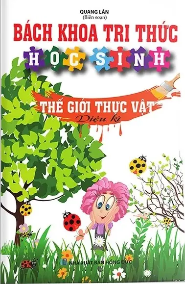 Bách khoa tri thức học sinh - Thế giới thực vật diệu kỳ