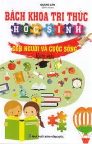 Bách khoa tri thức học sinh - Con người và cuộc sống muôn màu